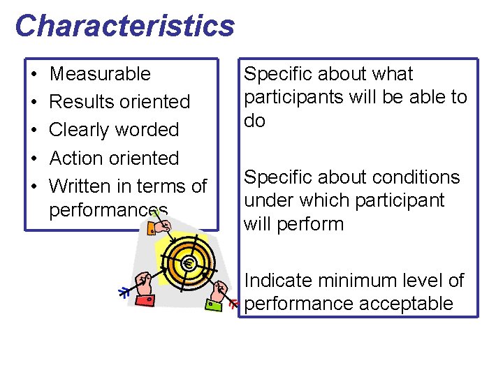 Characteristics • • • Measurable Results oriented Clearly worded Action oriented Written in terms