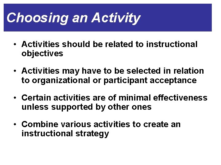 Choosing an Activity • Activities should be related to instructional objectives • Activities may