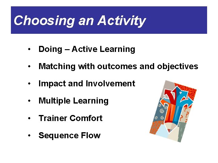 Choosing an Activity • Doing – Active Learning • Matching with outcomes and objectives