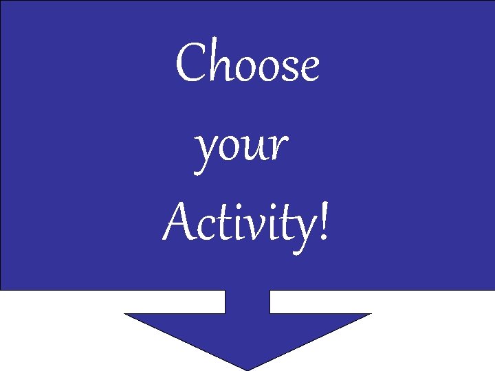 Choose your Activity! 