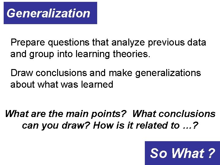 Generalization Prepare questions that analyze previous data and group into learning theories. Draw conclusions