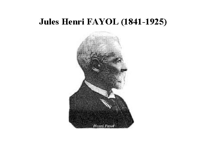 Jules Henri FAYOL (1841 -1925) 