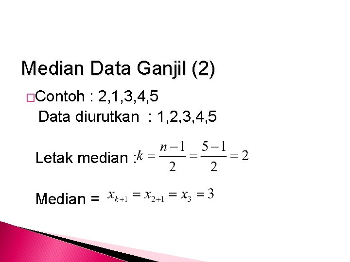 Median Data Ganjil (2) �Contoh : 2, 1, 3, 4, 5 Data diurutkan :