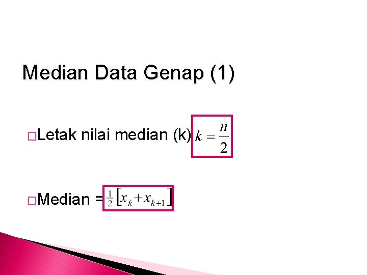 Median Data Genap (1) �Letak nilai median (k) : �Median = 