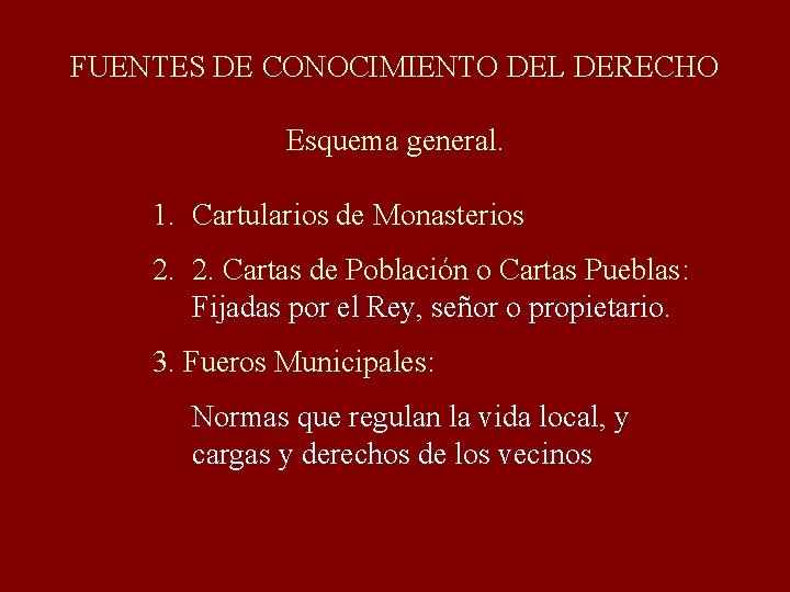 FUENTES DE CONOCIMIENTO DEL DERECHO Esquema general. 1. Cartularios de Monasterios 2. 2. Cartas