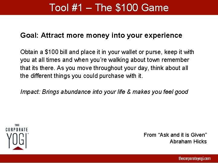 Tool #1 – The $100 Game Goal: Attract more money into your experience Obtain