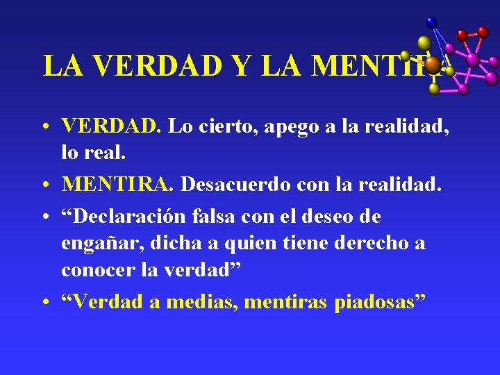 LA VERDAD Y LA MENTIRA • VERDAD. Lo cierto, apego a la realidad, lo LA VERDAD Y LA MENTIRA • VERDAD. Lo cierto, apego a la realidad, lo