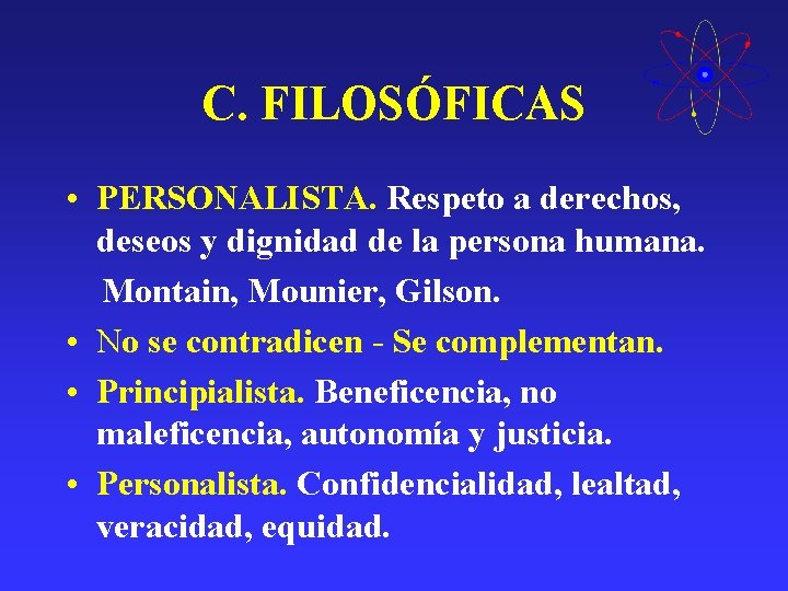 C. FILOSÓFICAS • PERSONALISTA. Respeto a derechos, deseos y dignidad de la persona humana. C. FILOSÓFICAS • PERSONALISTA. Respeto a derechos, deseos y dignidad de la persona humana.