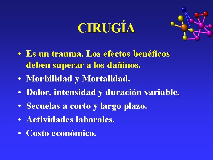CIRUGÍA • Es un trauma. Los efectos benéficos deben superar a los dañinos. • CIRUGÍA • Es un trauma. Los efectos benéficos deben superar a los dañinos. •