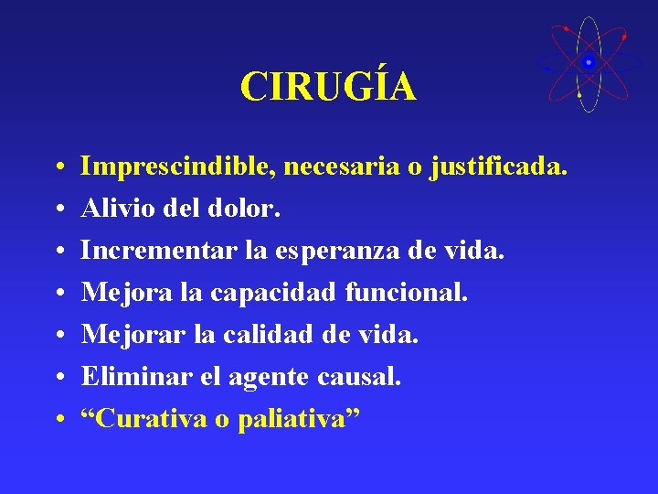 CIRUGÍA • • Imprescindible, necesaria o justificada. Alivio del dolor. Incrementar la esperanza de CIRUGÍA • • Imprescindible, necesaria o justificada. Alivio del dolor. Incrementar la esperanza de