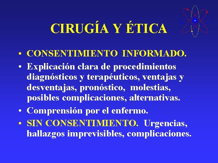 CIRUGÍA Y ÉTICA • CONSENTIMIENTO INFORMADO. • Explicación clara de procedimientos diagnósticos y terapéuticos, CIRUGÍA Y ÉTICA • CONSENTIMIENTO INFORMADO. • Explicación clara de procedimientos diagnósticos y terapéuticos,