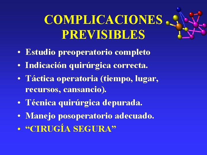 COMPLICACIONES PREVISIBLES • Estudio preoperatorio completo • Indicación quirúrgica correcta. • Táctica operatoria (tiempo, COMPLICACIONES PREVISIBLES • Estudio preoperatorio completo • Indicación quirúrgica correcta. • Táctica operatoria (tiempo,