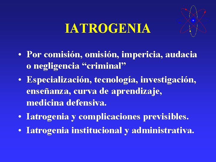 IATROGENIA • Por comisión, impericia, audacia o negligencia “criminal” • Especialización, tecnología, investigación, enseñanza, IATROGENIA • Por comisión, impericia, audacia o negligencia “criminal” • Especialización, tecnología, investigación, enseñanza,