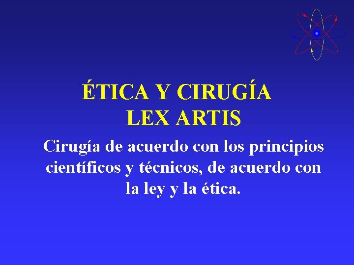 ÉTICA Y CIRUGÍA LEX ARTIS Cirugía de acuerdo con los principios científicos y técnicos, ÉTICA Y CIRUGÍA LEX ARTIS Cirugía de acuerdo con los principios científicos y técnicos,