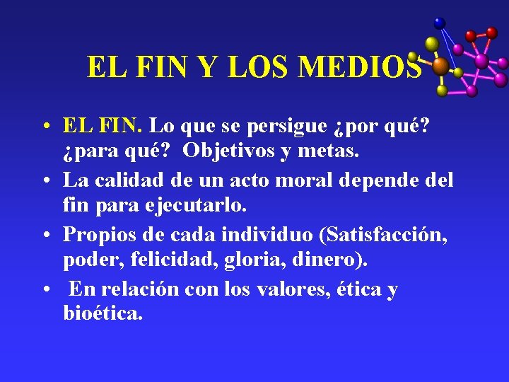EL FIN Y LOS MEDIOS • EL FIN. Lo que se persigue ¿por qué? EL FIN Y LOS MEDIOS • EL FIN. Lo que se persigue ¿por qué?