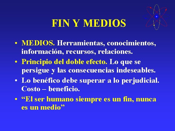 FIN Y MEDIOS • MEDIOS. Herramientas, conocimientos, información, recursos, relaciones. • Principio del doble FIN Y MEDIOS • MEDIOS. Herramientas, conocimientos, información, recursos, relaciones. • Principio del doble