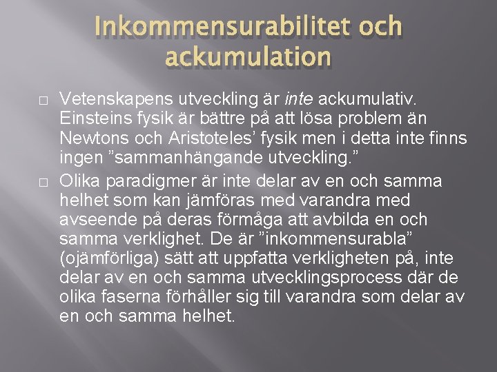 Inkommensurabilitet och ackumulation � � Vetenskapens utveckling är inte ackumulativ. Einsteins fysik är bättre