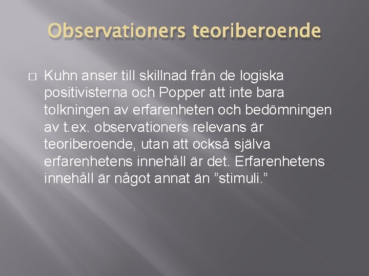 Observationers teoriberoende � Kuhn anser till skillnad från de logiska positivisterna och Popper att