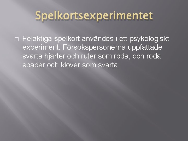 Spelkortsexperimentet � Felaktiga spelkort användes i ett psykologiskt experiment. Försökspersonerna uppfattade svarta hjärter och