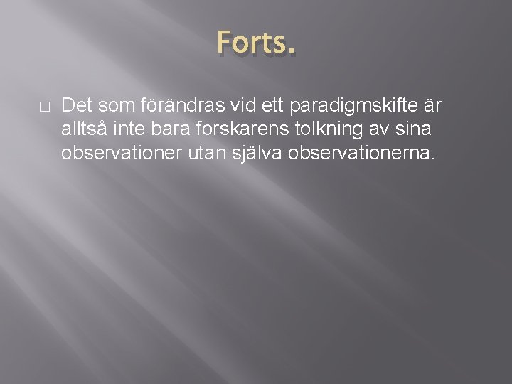 Forts. � Det som förändras vid ett paradigmskifte är alltså inte bara forskarens tolkning