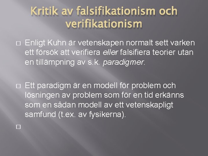Kritik av falsifikationism och verifikationism � Enligt Kuhn är vetenskapen normalt sett varken ett