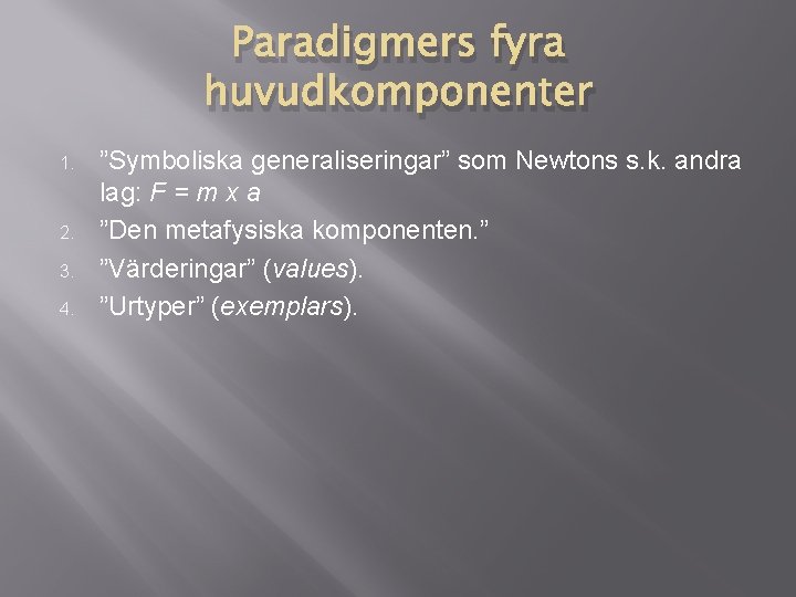 Paradigmers fyra huvudkomponenter 1. 2. 3. 4. ”Symboliska generaliseringar” som Newtons s. k. andra