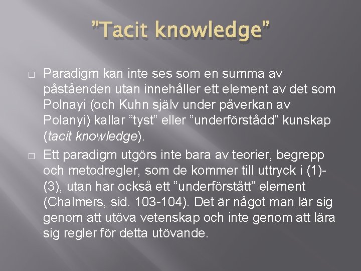 ”Tacit knowledge” � � Paradigm kan inte ses som en summa av påståenden utan