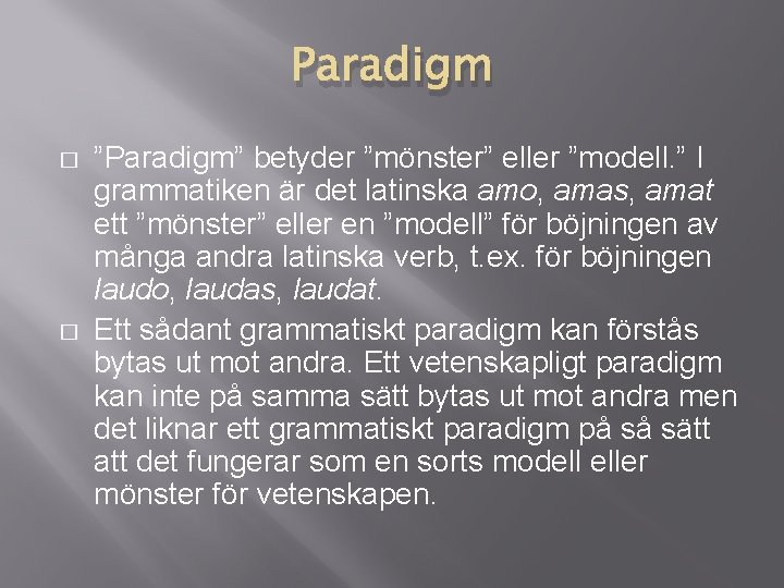 Paradigm � � ”Paradigm” betyder ”mönster” eller ”modell. ” I grammatiken är det latinska