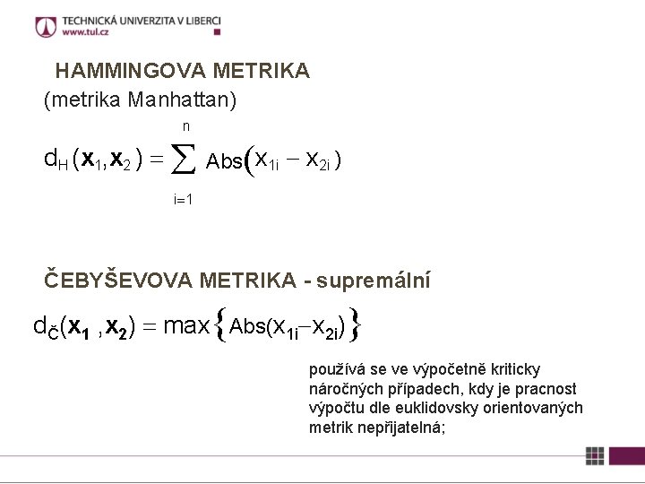HAMMINGOVA METRIKA (metrika Manhattan) n d. H (x 1, x 2 ) Abs(x 1