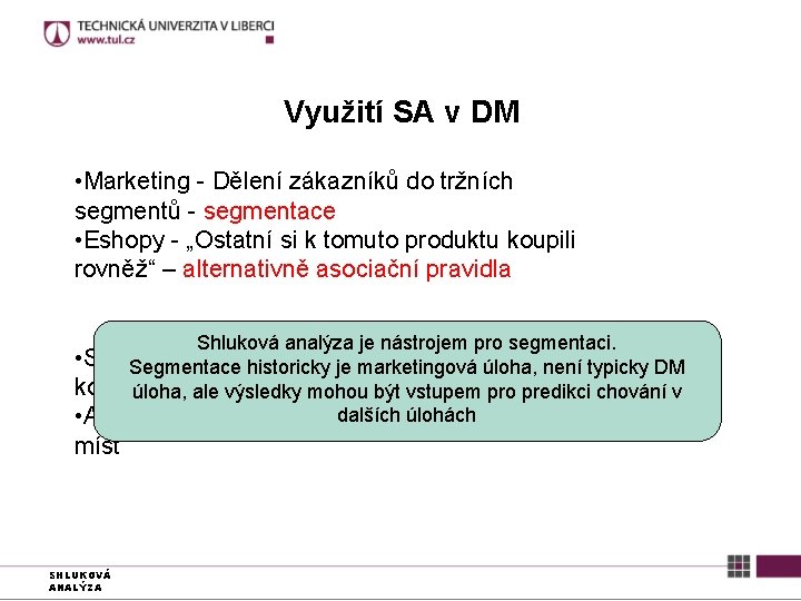 Využití SA v DM • Marketing - Dělení zákazníků do tržních segmentů - segmentace