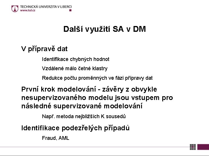 Další využití SA v DM V přípravě dat Identifikace chybných hodnot Vzdálené málo četné