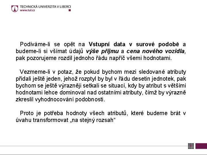 Podíváme-li se opět na Vstupní data v surové podobě a budeme-li si všímat údajů