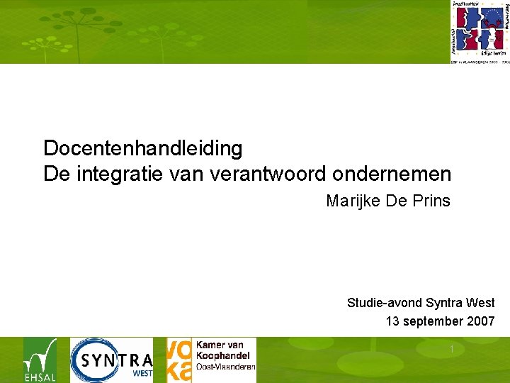 Docentenhandleiding De integratie van verantwoord ondernemen Marijke De Prins Studie-avond Syntra West 13 september