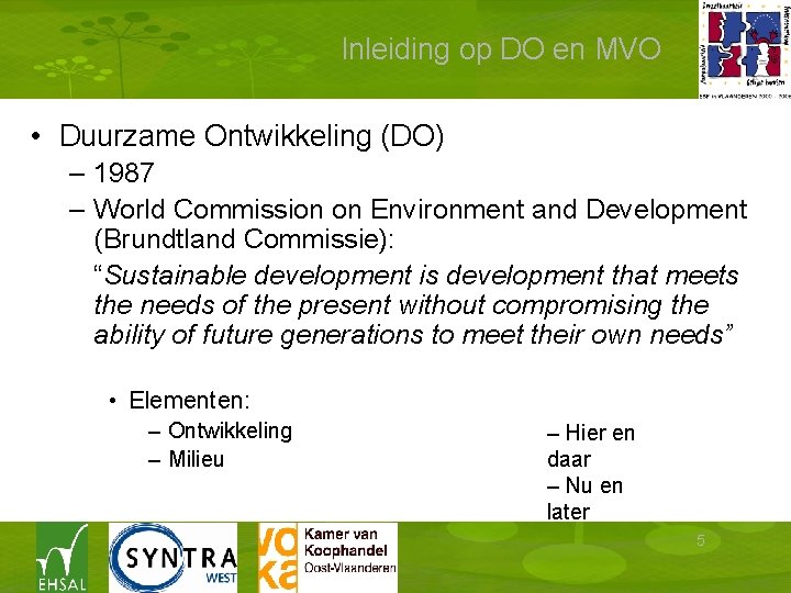 Inleiding op DO en MVO • Duurzame Ontwikkeling (DO) – 1987 – World Commission