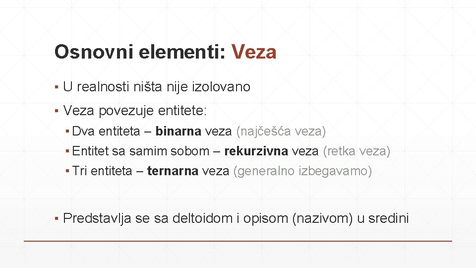 Osnovni elementi: Veza ▪ U realnosti ništa nije izolovano ▪ Veza povezuje entitete: ▪