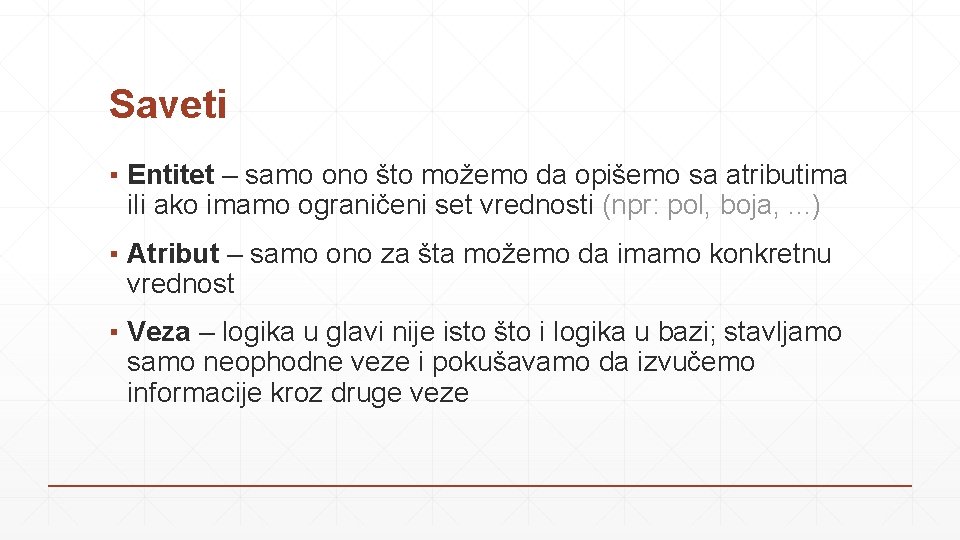 Saveti ▪ Entitet – samo ono što možemo da opišemo sa atributima ili ako