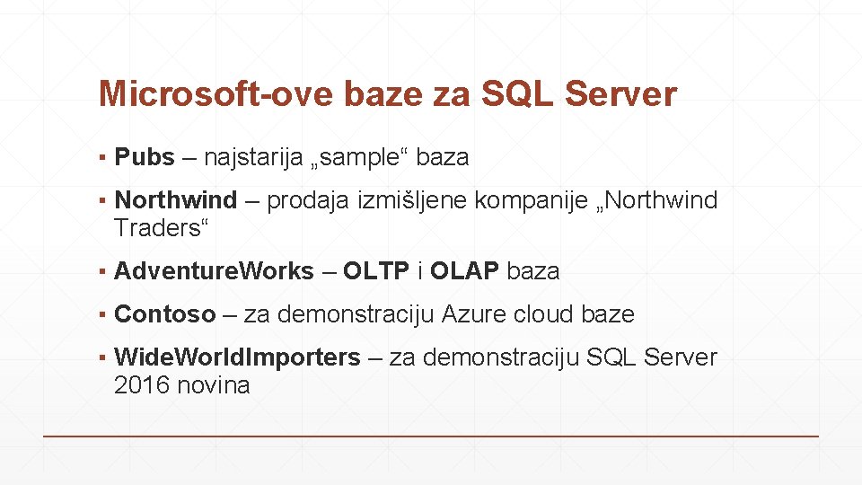 Microsoft-ove baze za SQL Server ▪ Pubs – najstarija „sample“ baza ▪ Northwind –
