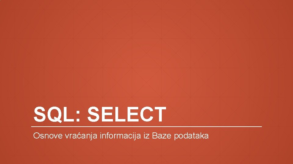 SQL: SELECT Osnove vraćanja informacija iz Baze podataka 