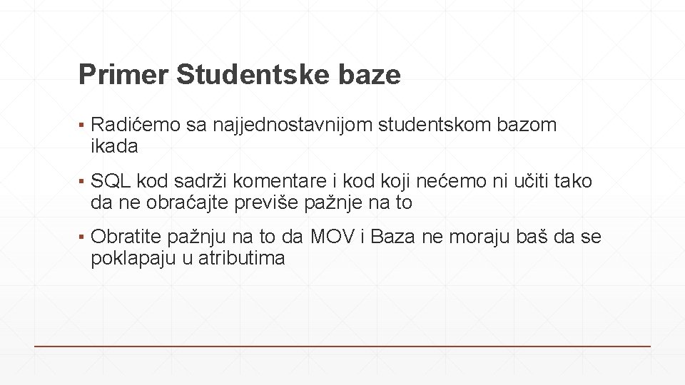 Primer Studentske baze ▪ Radićemo sa najjednostavnijom studentskom bazom ikada ▪ SQL kod sadrži