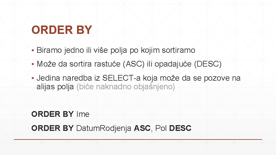 ORDER BY ▪ Biramo jedno ili više polja po kojim sortiramo ▪ Može da