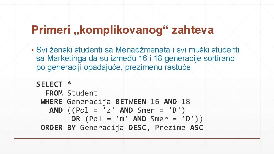 Primeri „komplikovanog“ zahteva ▪ Svi ženski studenti sa Menadžmenata i svi muški studenti sa