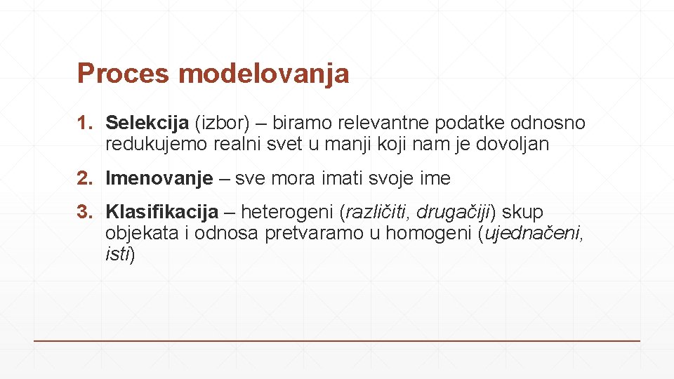 Proces modelovanja 1. Selekcija (izbor) – biramo relevantne podatke odnosno redukujemo realni svet u