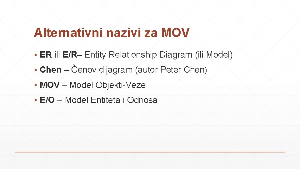 Alternativni nazivi za MOV ▪ ER ili E/R– Entity Relationship Diagram (ili Model) ▪