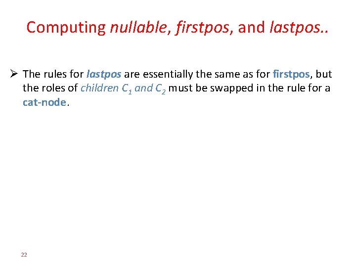 Computing nullable, firstpos, and lastpos. . Ø The rules for lastpos are essentially the