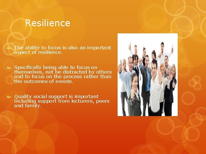 Resilience The ability to focus is also an important aspect of resilience. Specifically being