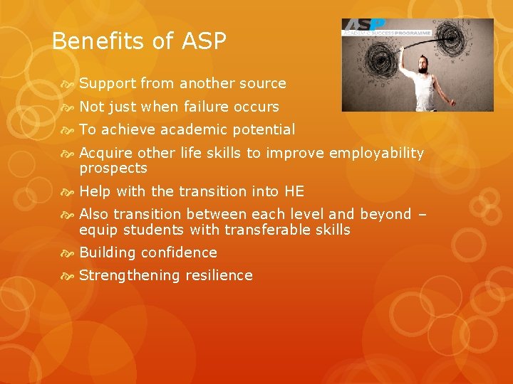 Benefits of ASP Support from another source Not just when failure occurs To achieve
