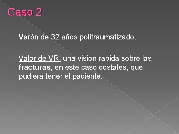 Caso 2 Varón de 32 años politraumatizado. Valor de VR: una visión rápida sobre