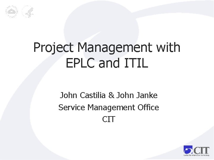 Project Management with EPLC and ITIL John Castilia & John Janke Service Management Office