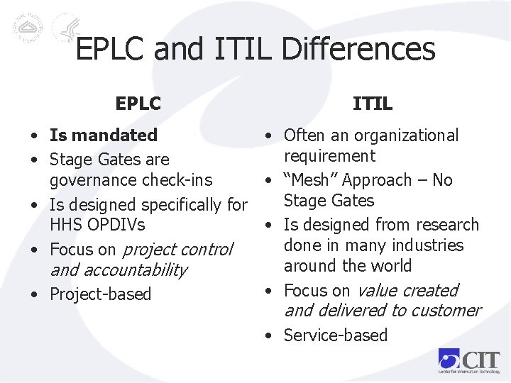 EPLC and ITIL Differences EPLC ITIL • Is mandated • Stage Gates are governance