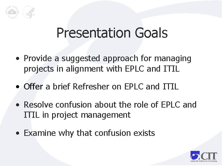 Presentation Goals • Provide a suggested approach for managing projects in alignment with EPLC